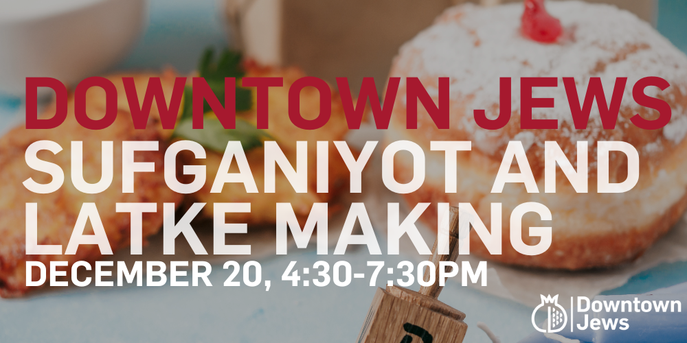 Downtown Jews Sufangiyot & Latke Making