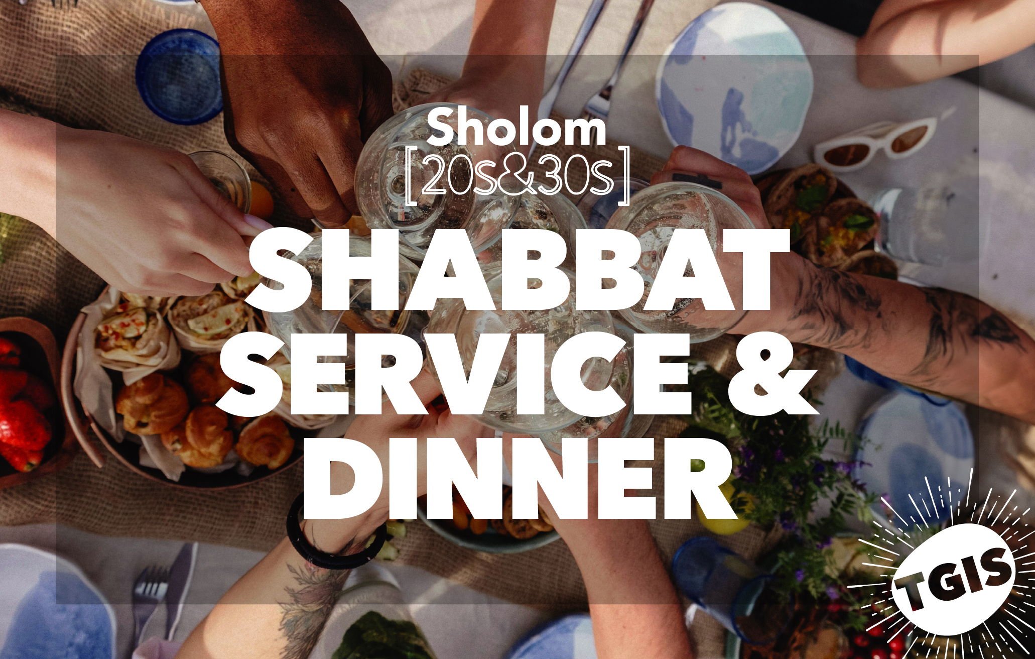 Sholom 20s & 30s TGIS: Shabbat Service & Dinner